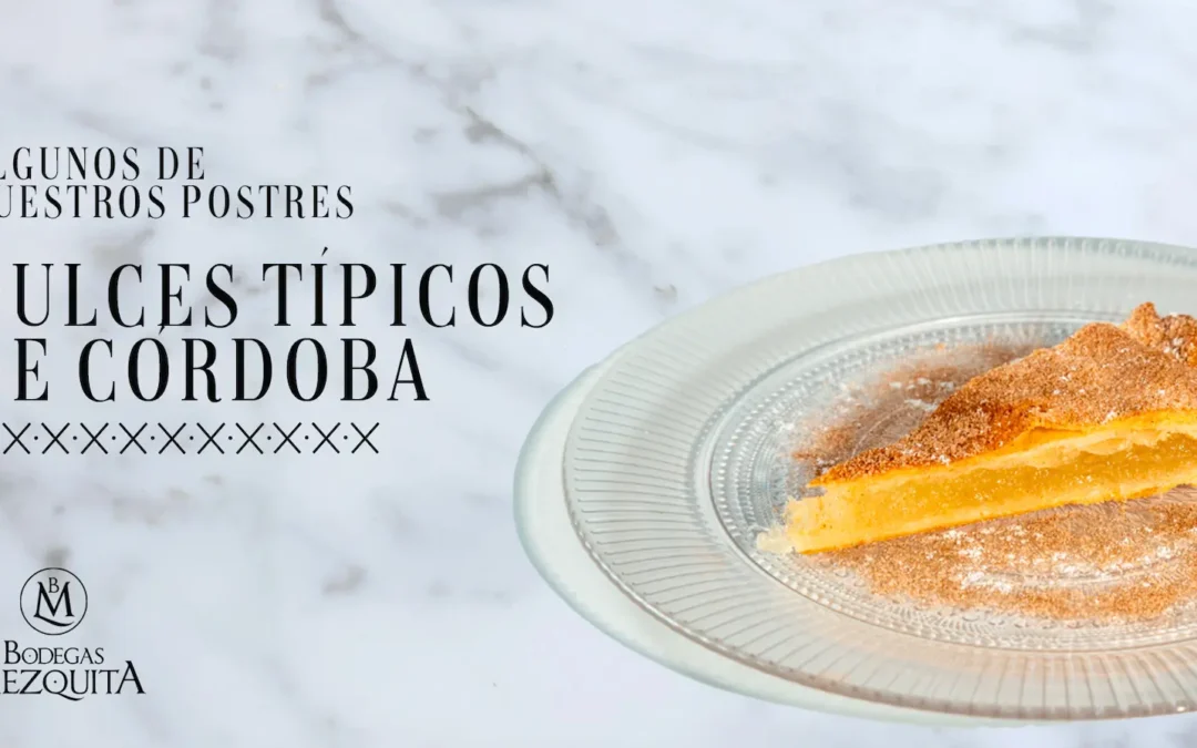 Postres y dulces típicos de Córdoba